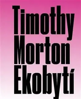 Filozofia Ekobytí - Timothy Morton,Ondřej Trhoň