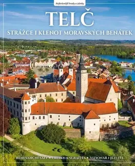 Historické pamiatky, hrady a zámky Telč. Strážce i klenot moravských Benátek - Veronika Řezníčková