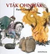 Rozprávky Vták Ohnivák - Pavel Gaudore,Luděk Maňásek