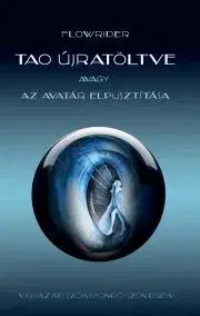 Ezoterika - ostatné Tao újratöltve avagy az Avatár elpusztítása - Flowrider