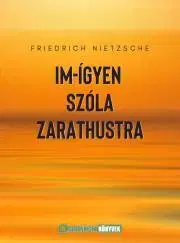 Filozofia Im-ígyen szóla Zarathustra - Nietzsche Friedrich Wilhelm