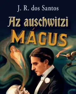Skutočné príbehy Az auschwitzi mágus - José Rodrigues dos Santos