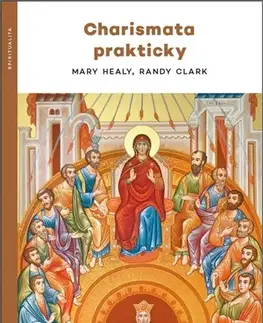Kresťanstvo Charismata prakticky - Mary Healy,Randy Clark