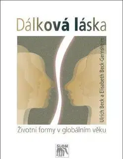 Sociológia, etnológia Dálková láska - Ulrich Beck,Gernsheim Elisabeth Beck