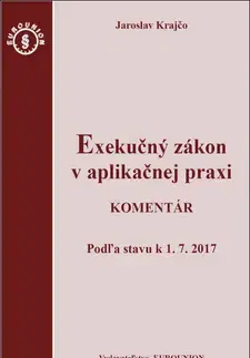 Zákony, zbierky zákonov Exekučný zákon v aplikačnej praxi - Komentár - Jaroslav Krajčo