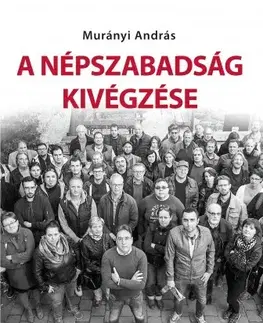 Fejtóny, rozhovory, reportáže A Népszabadság kivégzése - Murányi András