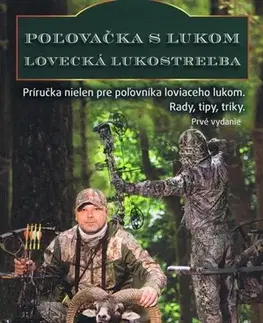 Poľovníctvo Poľovačka s lukom - lovecká lukostreľba - Kolektív autorov