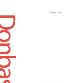 Fejtóny, rozhovory, reportáže Donbas - Tomáš Forró
