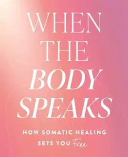 Motivačná literatúra When the Body Speaks - Liz Tenuto