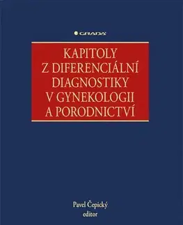 Gynekológia a pôrodníctvo Kapitoly z diferenciální diagnostiky v gynekologii a porodnictví - Pavel Cepicky,Kolektív autorov