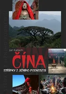 Cestopisy Čína - Střípky z jižního Podnebesí - Jan Karlach