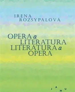 Hudba - noty, spevníky, príručky Opera a literatura. Literatura a opera - Irena Rozsypalová