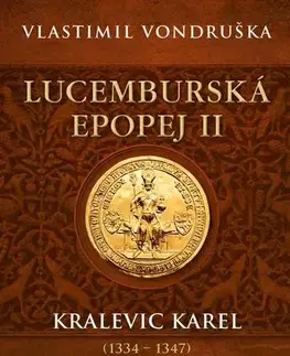 Historické romány Lucemburská epopej II - Kralevic Karel (1334-1347) - Vlastimil Vondruška