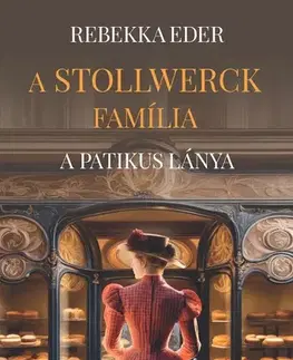 Svetová beletria A Stollwerck família - A patikus lánya - Eder Rebekka,Eszter Péntek