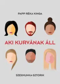 Erotická beletria Aki kurvának áll - Szexmunka - sztorik - Réka Kinga Papp