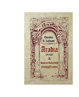 Mágia a okultizmus Aradia avagy A boszorkányok evangéliuma - Charles G. Leland