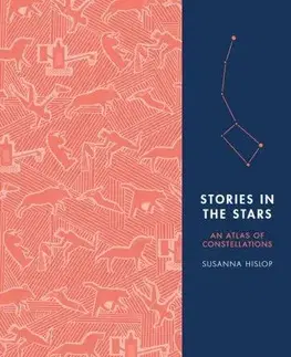 Astronómia, vesmír, fyzika Stories in the Stars: An Atlas of Constellations - Susanna Hislop