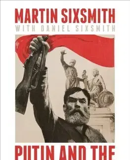 Politológia Putin and the Return of History - Martin Sixsmith,Daniel Sixsmith