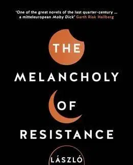 Cudzojazyčná literatúra Melancholy of Resistance - László Krasznahorkai,George Szirtes