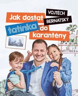 Beletria - ostatné Jak dostat tatínka do karantény - Vojtěch Bernatský