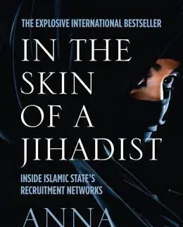 Biografie - ostatné In The Skin Of A Jihadist: Inside Islamic State’S Recruitment Networks - Anna Erelle