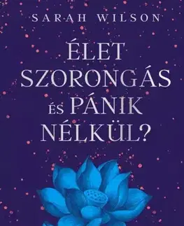 Rozvoj osobnosti Élet szorongás és pánik nélkül? - Sarah Wilson