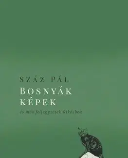 Eseje, úvahy, štúdie Bosnyák képek - És más feljegyzések útközben - Pál Száz