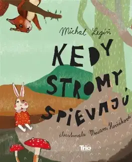 Rozprávky Kedy stromy spievajú? - Michal Legíň,Miriam Horňáková