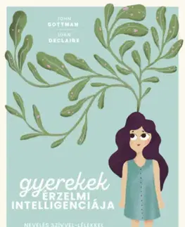 Výchova, cvičenie a hry s deťmi Gyerekek érzelmi intelligenciája - Nevelés szívvel-lélekkel - John Gottman,Joan DeClaire