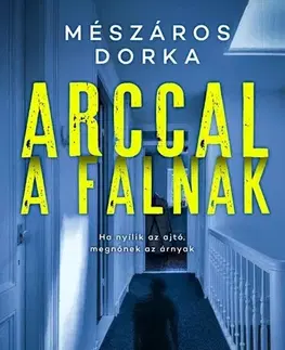 Detektívky, trilery, horory Arccal a falnak - Dorka Mészáros