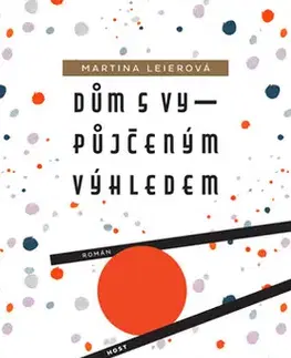 Česká beletria Dům s vypůjčeným výhledem - Martina Leierová