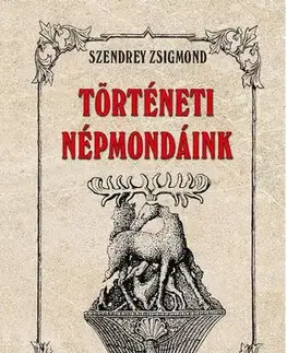 Dejiny, teória umenia Történeti népmondáink - Zsigmond Szendrey