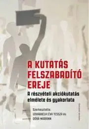 Sociológia, etnológia A kutatás felszabadító ereje - Dósa Mariann (szerk.),Udvarhelyi Éva Tessza (szerk.)