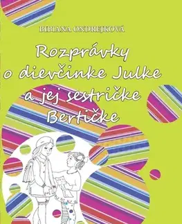 Rozprávky Rozprávky o dievčinke Julke a jej sestričke Bertičke - Bibiana Ondrejková