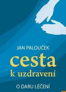 Alternatívna medicína - ostatné Cesta k uzdravení - Ján Palouček
