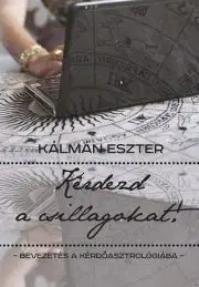 Astrológia, horoskopy, snáre Kérdezd a csillagokat! - Kálmán Eszter