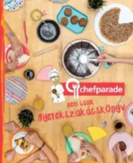 Varíme pre deti a s deťmi Chefparade, nem csak gyerekszakácskönyv