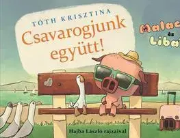 Rozprávky Malac és Liba 2: Csavarogjunk együtt! - Krisztina Tóth