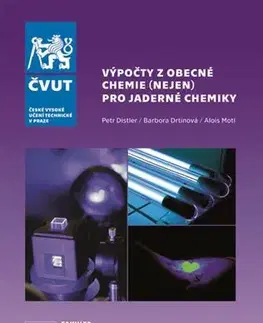 Pre vysoké školy Výpočty z obecné chemie (nejen) pro jaderné chemiky - Kolektív autorov