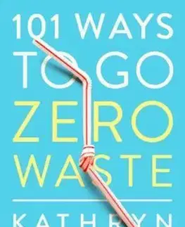 Dom, byt, stavba -ostatné 101 Ways to Go Zero Waste - Kathryn Kellogg
