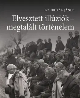 Svetové dejiny, dejiny štátov Elvesztett illúziók - megtalált történelem - János Gyurgyák