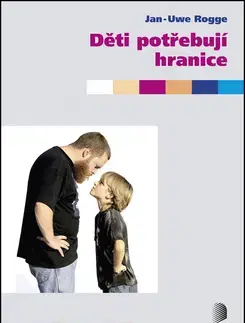 Výchova, cvičenie a hry s deťmi Děti potřebují hranice - Jan-Uwe Rogge