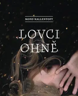Detektívky, trilery, horory Lovci ohně - Mons Kallentoft
