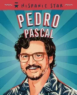 Encyklopédie pre deti a mládež - ostatné Hispanic Star: Pedro Pascal - Claudia Romo Edelman,Karla Arenas Valenti