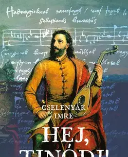 Svetové dejiny, dejiny štátov Hej, Tinódi! - Imre Cselenyák