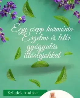 Prírodná lekáreň, bylinky Egy csepp harmónia - Rita Kovácsik,Szladek Andrea