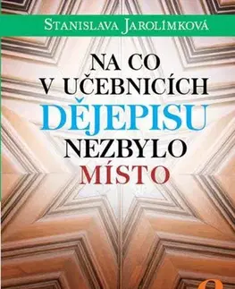 Slovenské a české dejiny Na co v učebnicích dějepisu nezbylo místo 2 - Stanislava Jarolímková