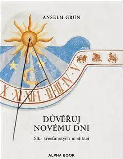 Kresťanstvo Důvěřuj novému dni - Anselm Grün