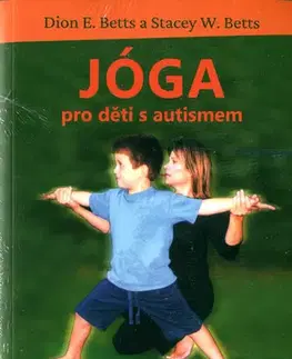 Joga, meditácia Jóga pro děti s autismem - Dion E. Betts,Stacey W. Betts