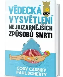 Humor a satira Vědecká vysvětlení nejbizarnějších způsobů smrti - Cody Cassidy,Paul Doherty
